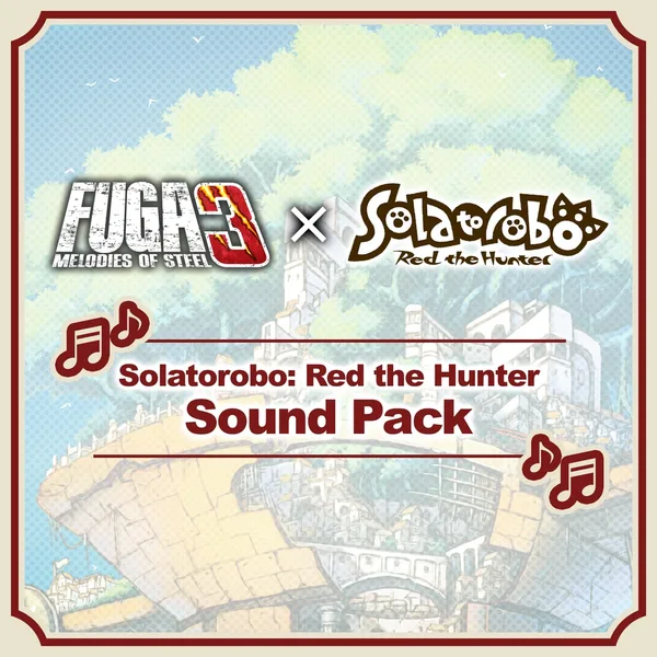 Fuga: Melodies of Steel 3 - Solatorobo: Red the Hunter Sound Pack [PS4,&nbsp;PS5]