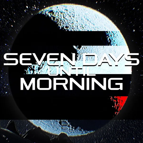 Seven Days Until Morning [PS5]