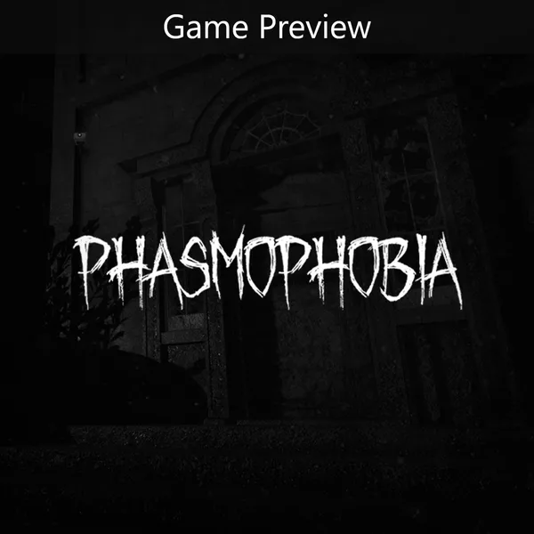Phasmophobia (Game Preview) [X|S]