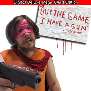 "Buy The Game, I Have a Gun" -Sheesh-Man : Digital Deluxe Mega Chad Edition [PS4]