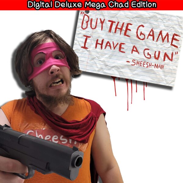 "Buy The Game, I Have a Gun" -Sheesh-Man : Digital Deluxe Mega Chad Edition [PS4] - изображение 1