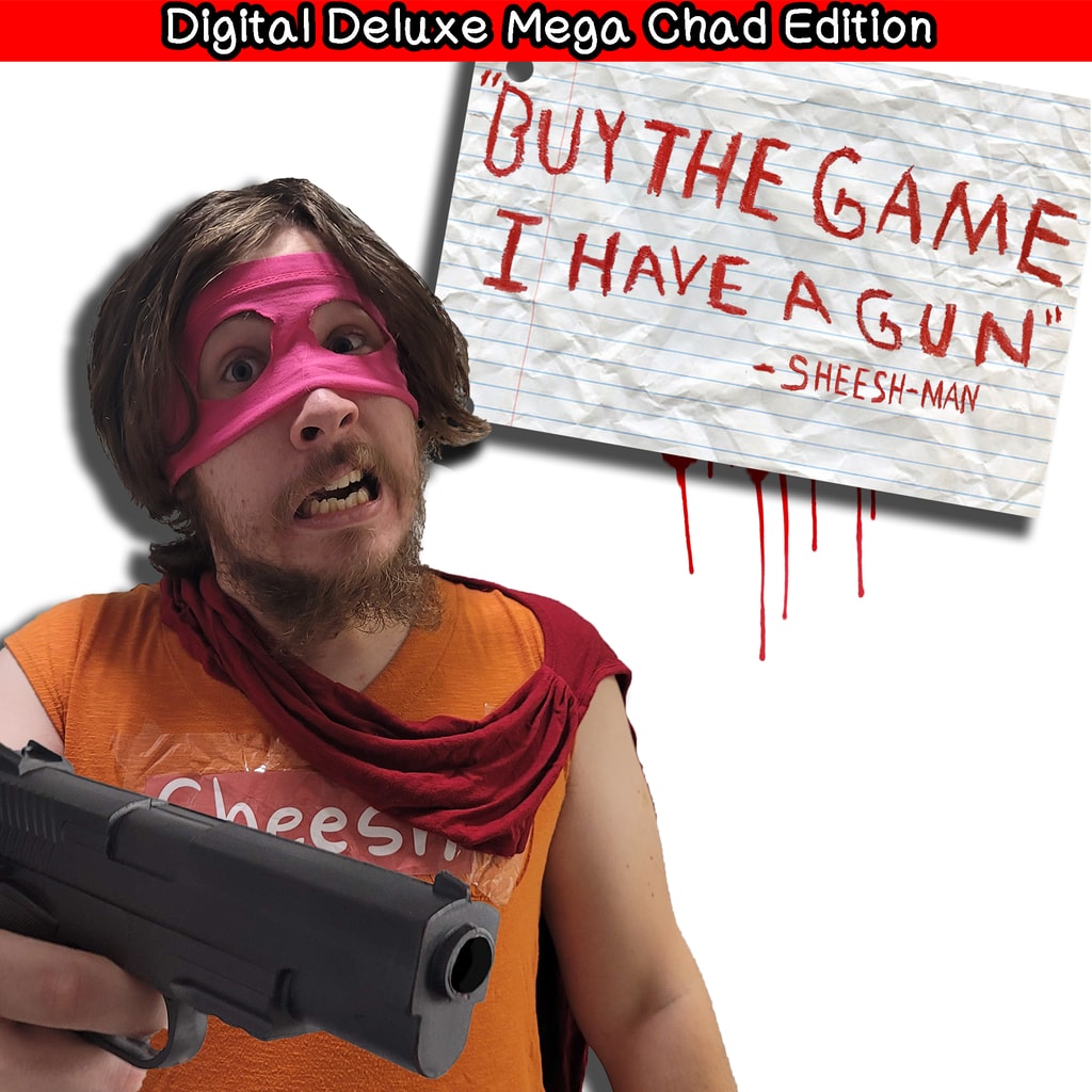 "Buy The Game, I Have a Gun" -Sheesh-Man : Digital Deluxe Mega Chad Edition [PS4] cover