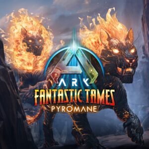 ARK Fantastic Tames - Pyromane [PS5]