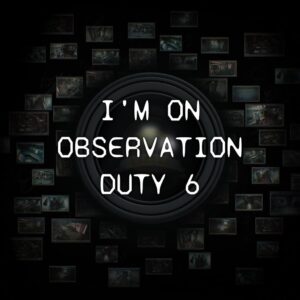 I'm on Observation Duty 6 [PS5]