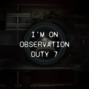 I'm on Observation Duty 7 [PS4,&nbsp;PS5]