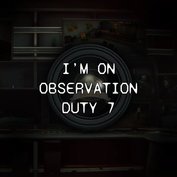 I'm on Observation Duty 7 [PS4,&nbsp;PS5] - изображение 1