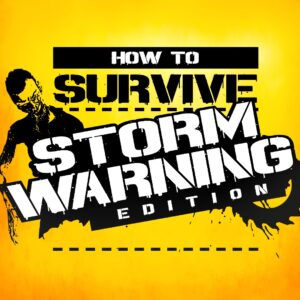 How to Survive: Storm Warning Edition [One, X|S]