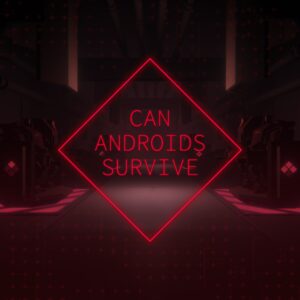 CAN ANDROIDS SURVIVE [One, X|S]