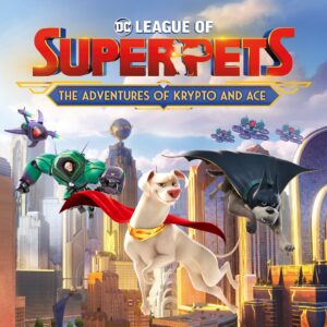 DC League of Super-Pets: The Adventures of Krypto and Ace [One, X|S]